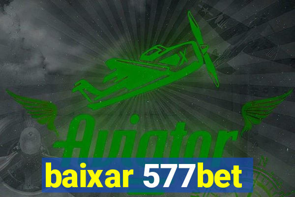 baixar 577bet